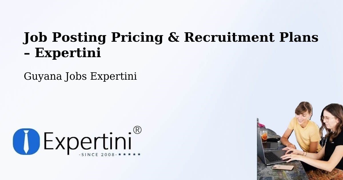 Job Posting Pricing & Recruitment Plans – Mahdia - Mahdia, Guyana Jobs Expertini